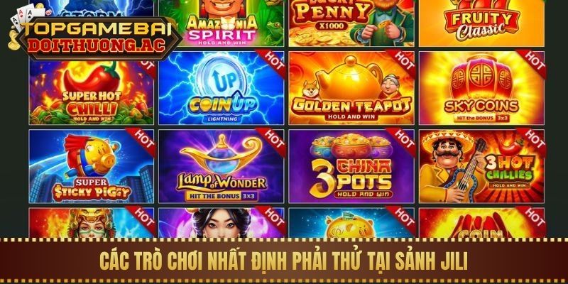 Mẹo Chơi Nổ Hũ Jili Dễ Trúng Jackpot Nhất 3 Các trò chơi nhất định phải thử tại sảnh Jili