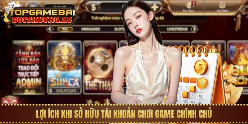 Hướng Dẫn Đăng Ký Tài Khoản Game Bài Trong 1 Phút 1 Lợi ích khi sở hữu tài khoản chơi game chính chủ