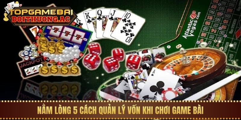 5 Quy Tắc Quản Lý Vốn Khi Chơi Game Bài Luôn Thắng 1 Nằm lòng 5 cách quản lý vốn khi chơi game bài