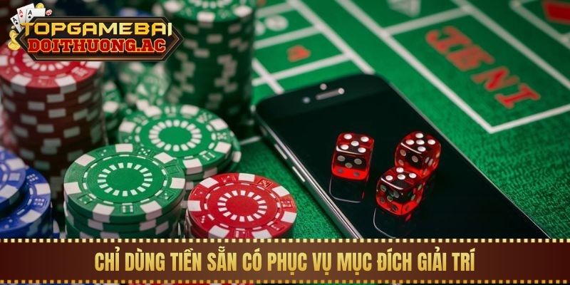 5 Quy Tắc Quản Lý Vốn Khi Chơi Game Bài Luôn Thắng 2 Chỉ dùng tiền sẵn có phục vụ mục đích giải trí