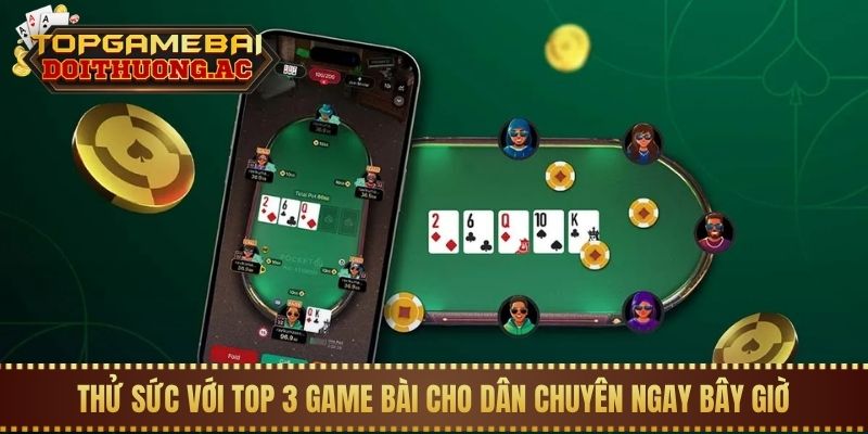 Top 3 Game Bài Đấu Trí Dành Cho Cao Thủ (Poker, Phỏm) 1 Thử sức với top 3 game bài cho dân chuyên ngay bây giờ