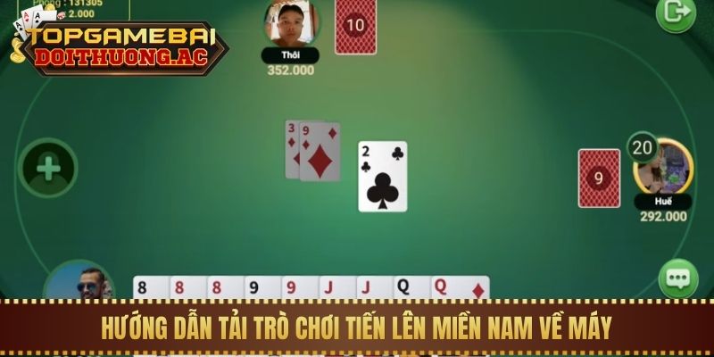 Tải Game Đánh Bài Tiến Lên Miền Nam Đổi Thưởng 2 Hướng dẫn tải trò chơi Tiến Lên Miền Nam về máy