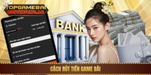 Hướng Dẫn Rút Tiền Game Bài Về Tài Khoản Nhanh Nhất