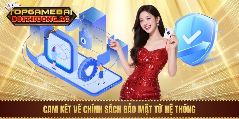 Cam kết về chính sách bảo mật từ hệ thống