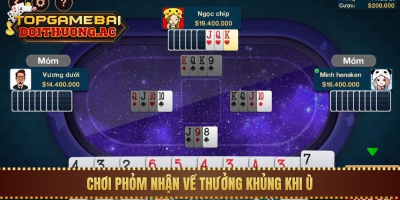 Chơi Phỏm nhận về thưởng khủng khi Ù