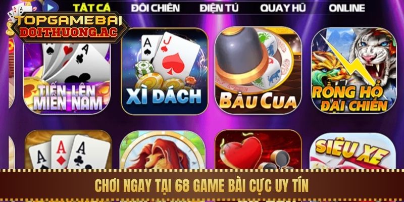 Chơi ngay tại 68 game bài cực uy tín