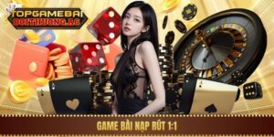 Top 5 Game Bài Nạp Rút 1:1 Không Qua Trung Gian