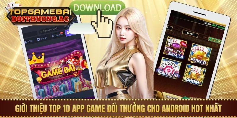 Giới thiệu top 10 app game đổi thưởng cho Android hot nhất