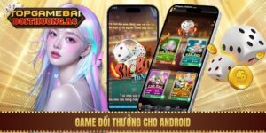 Link Tải 10 Game Đổi Thưởng Cho Android (File APK)