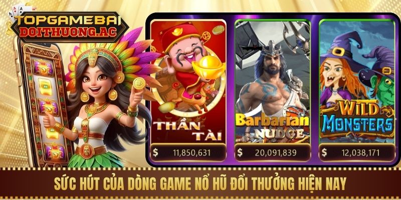Sức hút của dòng game nổ hũ đổi thưởng hiện nay