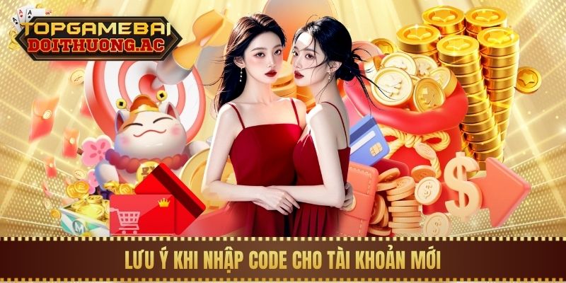 Lưu ý khi nhập code cho tài khoản mới