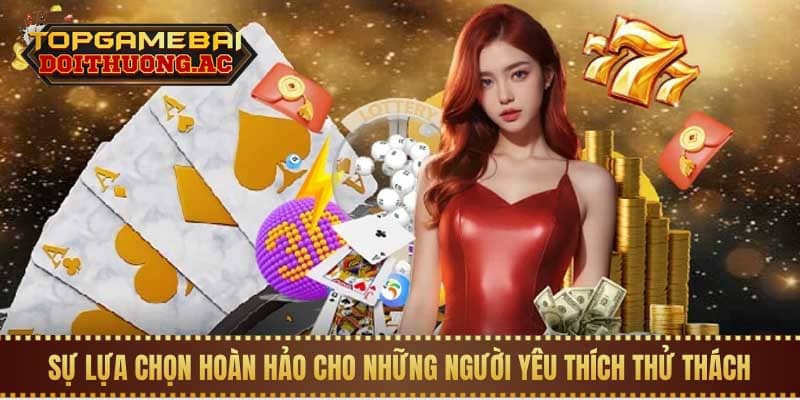 Sự lựa chọn hoàn hảo cho những người yêu thích thử thách