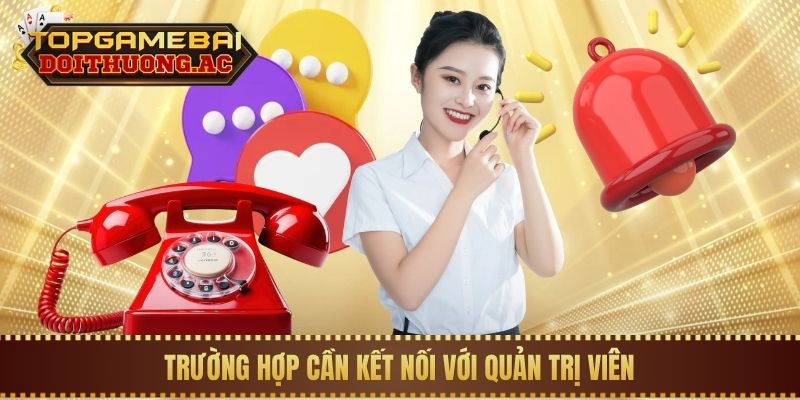 Trường hợp cần kết nối với quản trị viên