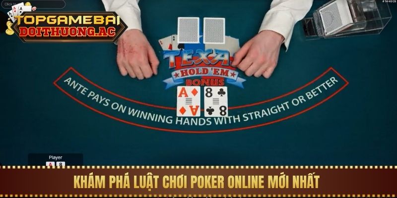 Khám phá luật chơi Poker online mới nhất 