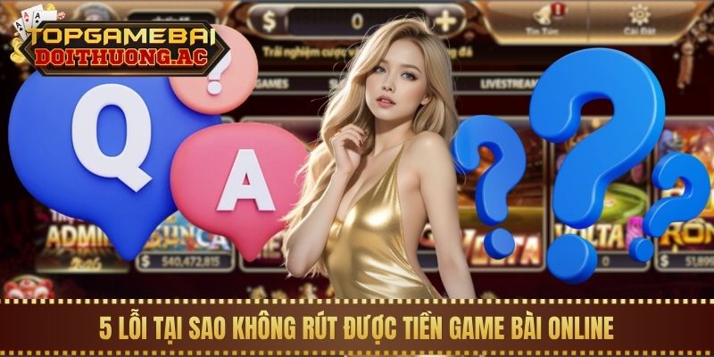 5 lỗi tại sao không rút được tiền game bài online