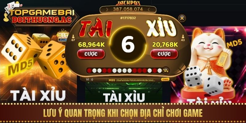 Lưu ý quan trọng khi chọn địa chỉ chơi game